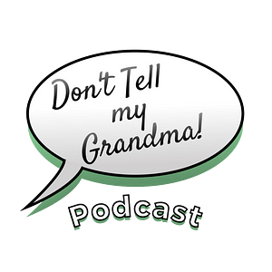 don't tell my grandma podcast